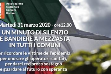 UN MINUTO DI SILENZIO E BANDIERE A MEZZ&#39;ASTA - MARTED&#236; 31 Marzo 2020 - SINDACO E INTERA CITTADINANZA NELLE PROPRIE ABITAZIONI